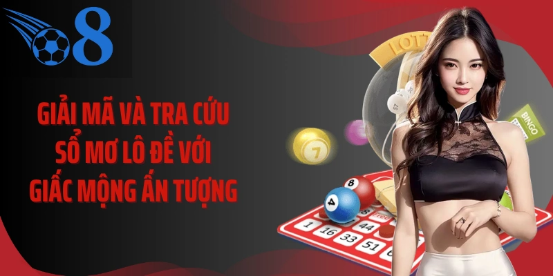 Giải mã và tra cứu sổ mơ lô đề với giấc mộng ấn tượng