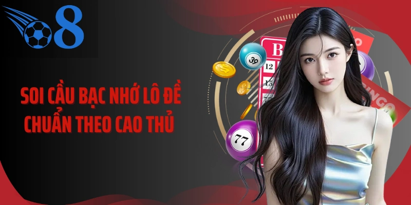 Soi cầu bạc nhớ lô đề chuẩn theo cao thủ